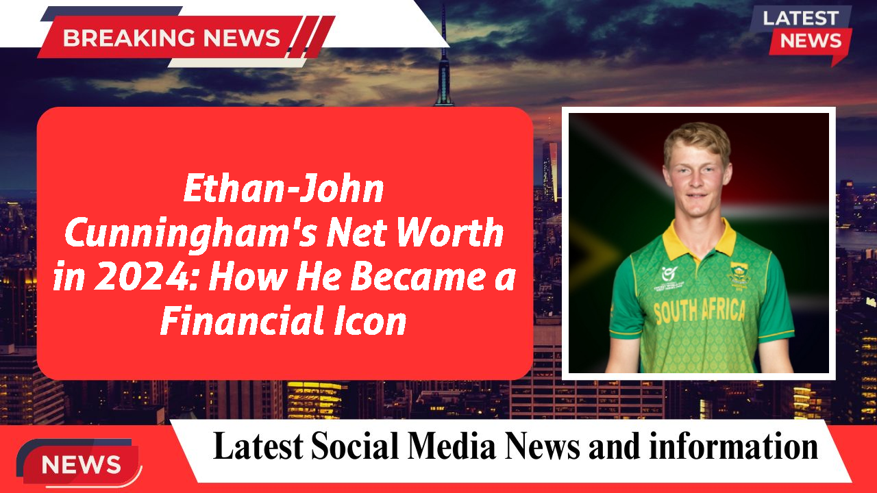 Ethan-John Cunningham networth