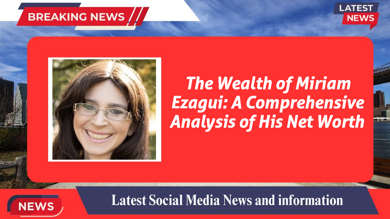 Miriam Ezagui networth
