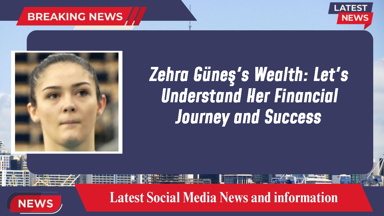 Zehra Güneş networth