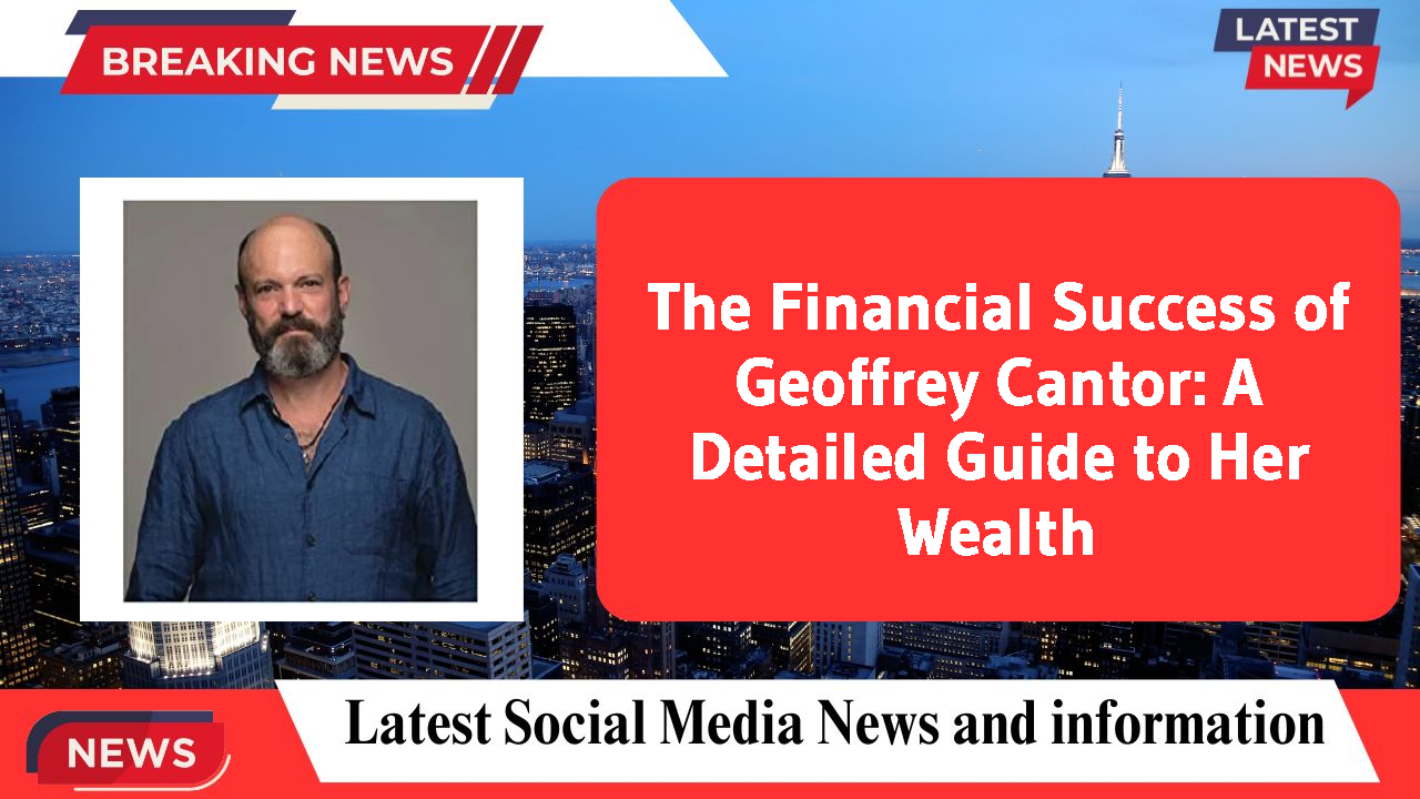 Geoffrey Cantor networth
