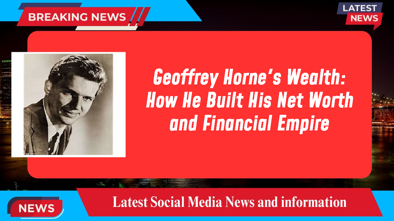 Geoffrey Horne networth