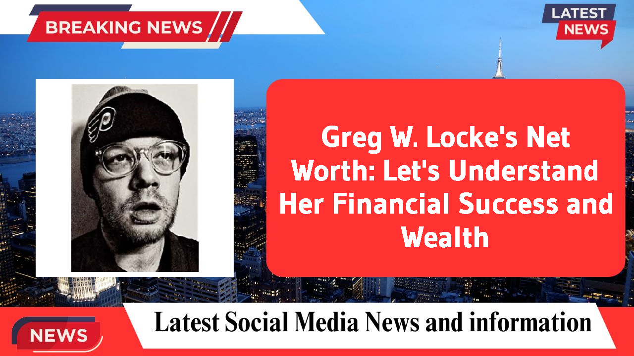 Greg W. Locke networth