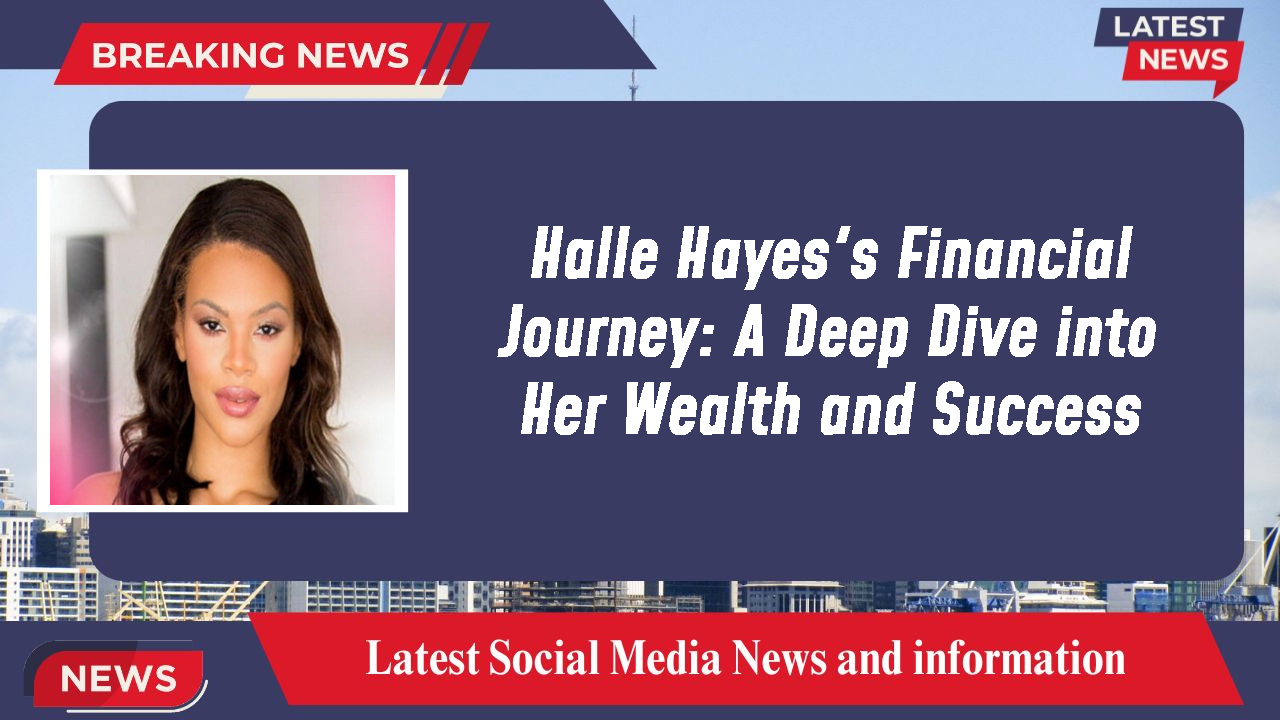Halle Hayes networth