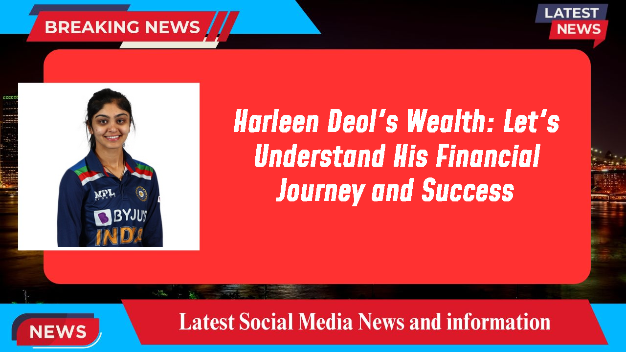 Harleen Deol networth