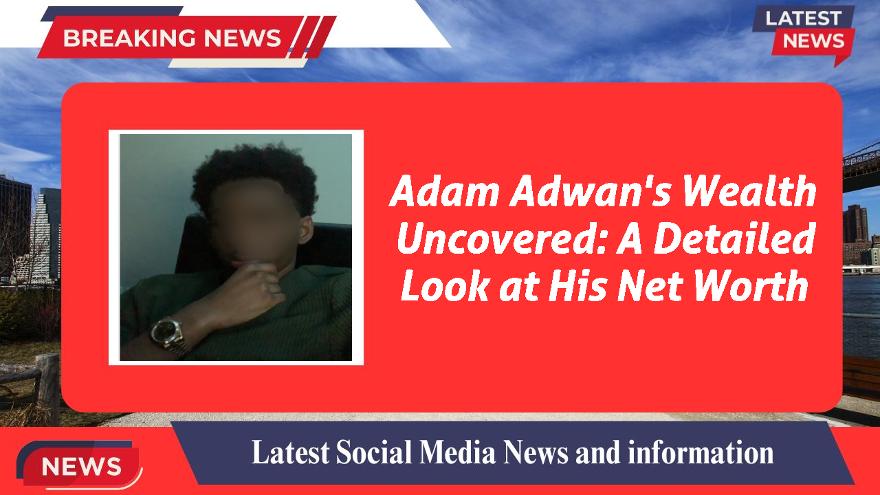 Adam Adwan networth