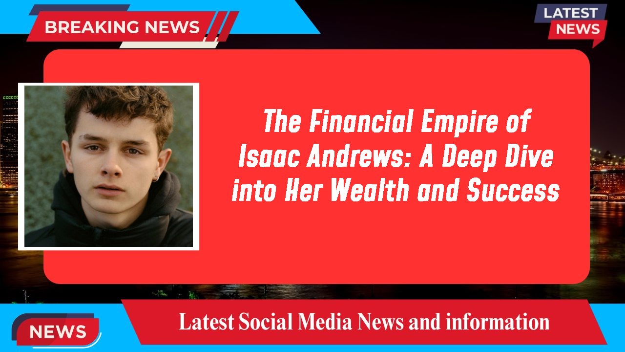 Isaac Andrews networth