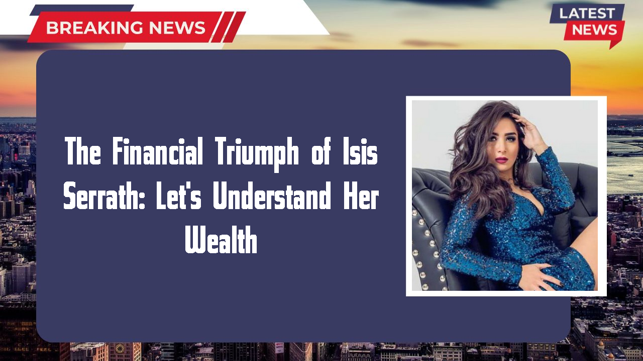 Isis Serrath networth