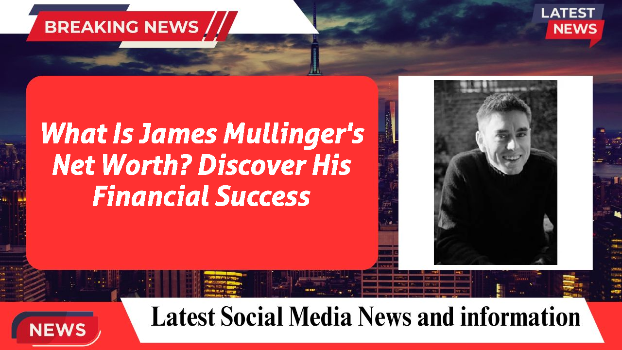 James Mullinger networth