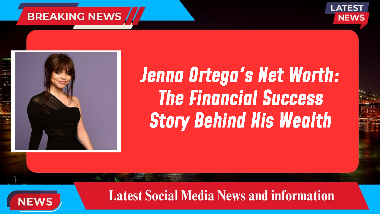 Jenna Ortega networth