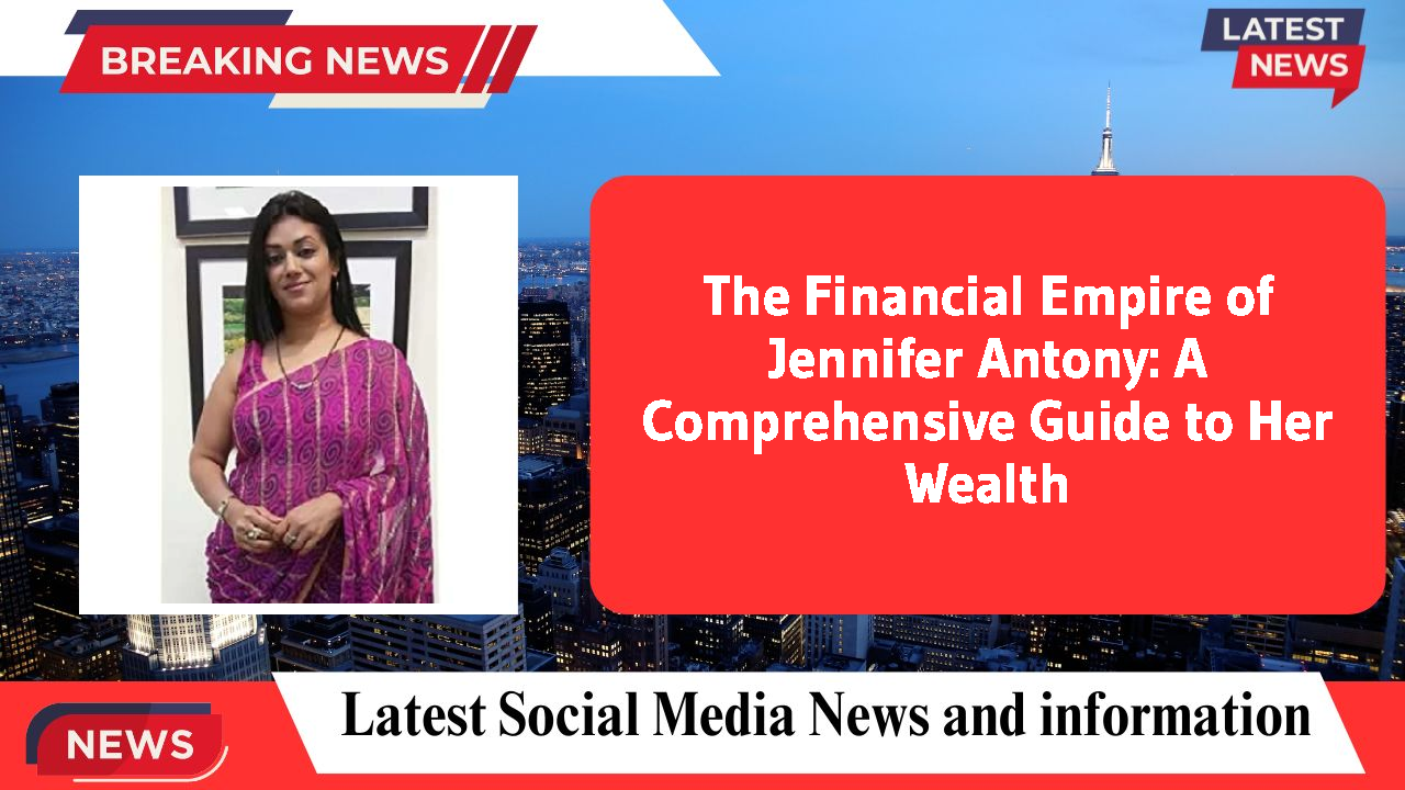 Jennifer Antony networth