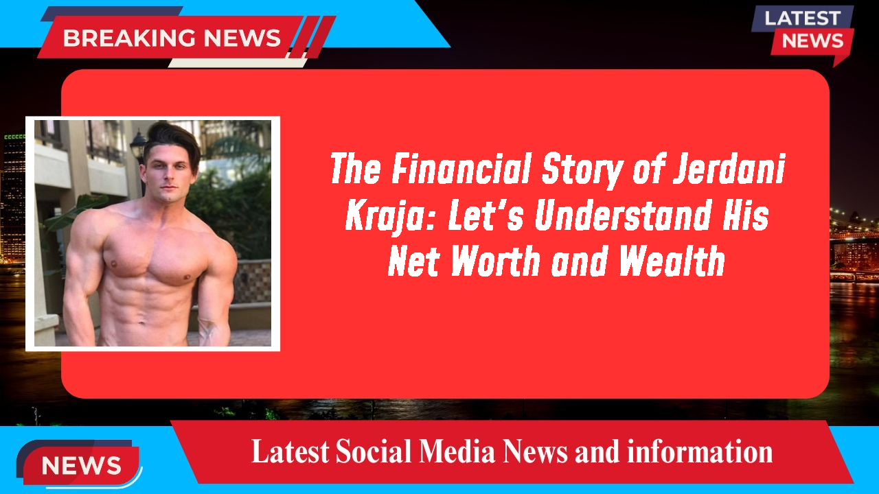 Jerdani Kraja networth