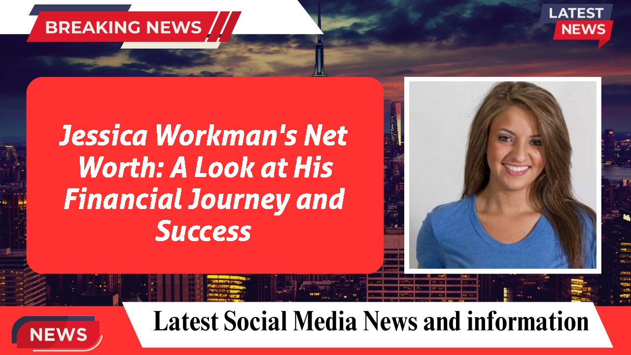 Jessica Workman networth