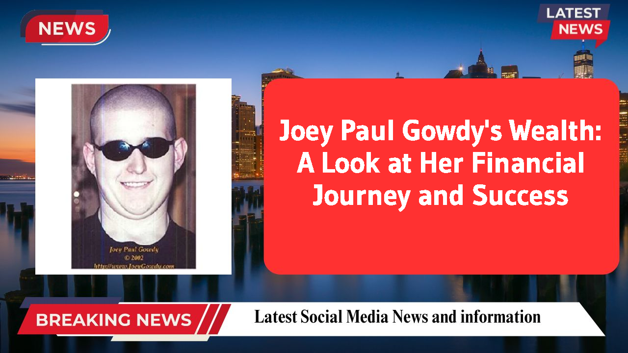 Joey Paul Gowdy networth