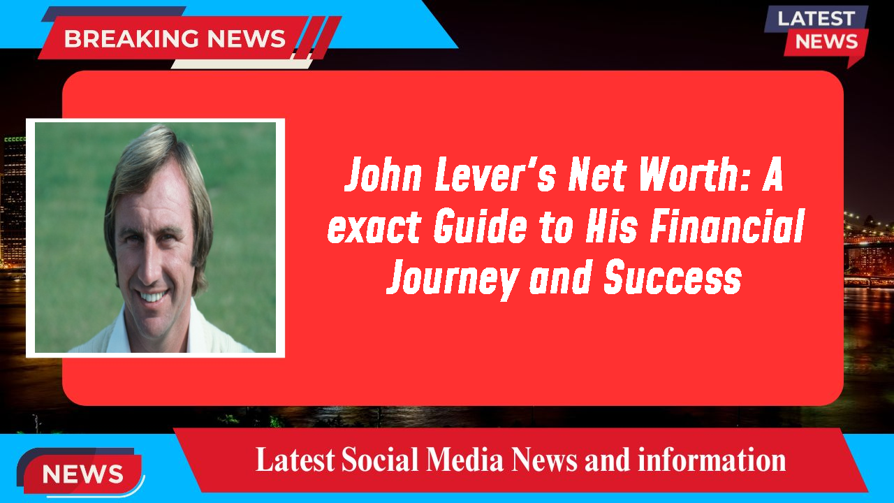John Lever networth