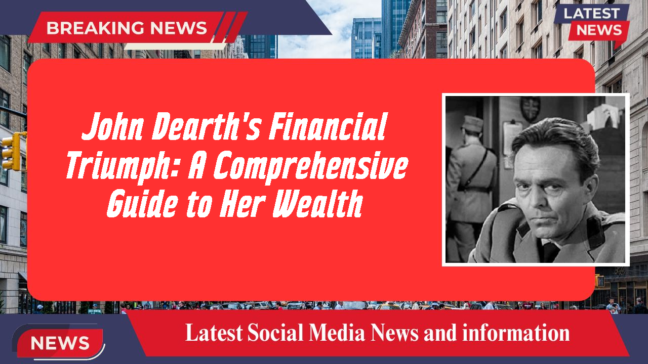 John Dearth networth