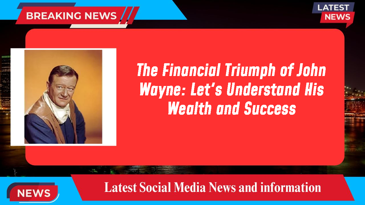 John Wayne networth