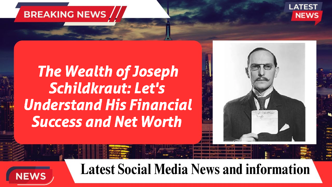 Joseph Schildkraut networth