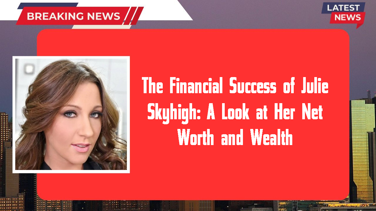 Julie Skyhigh networth
