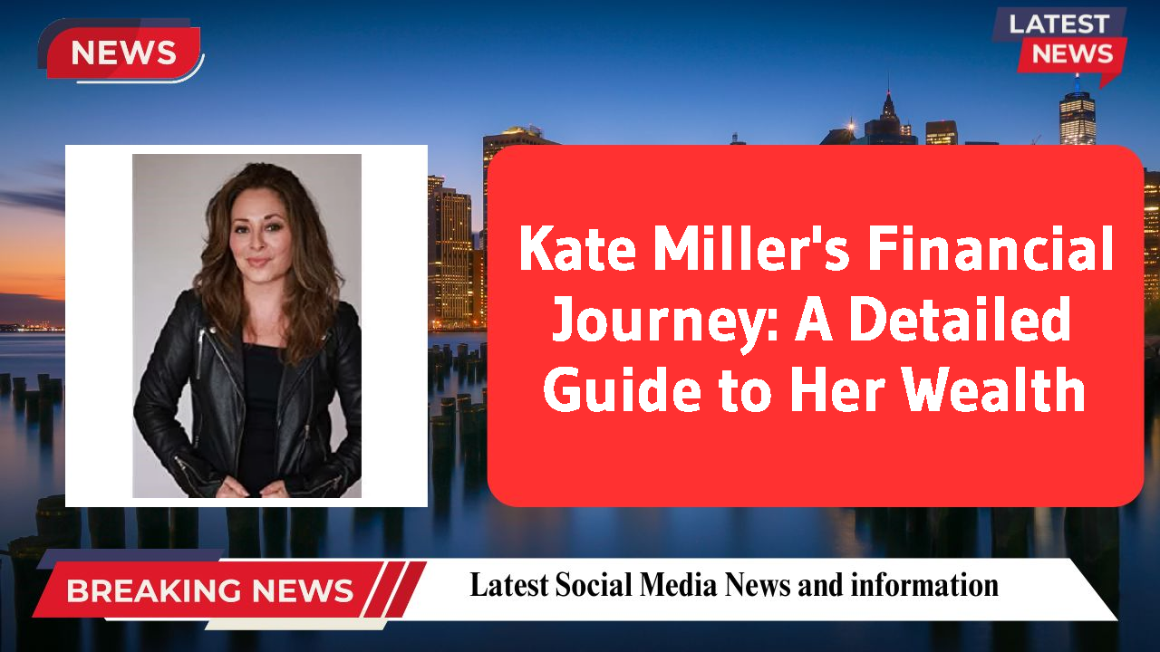 Kate Miller networth