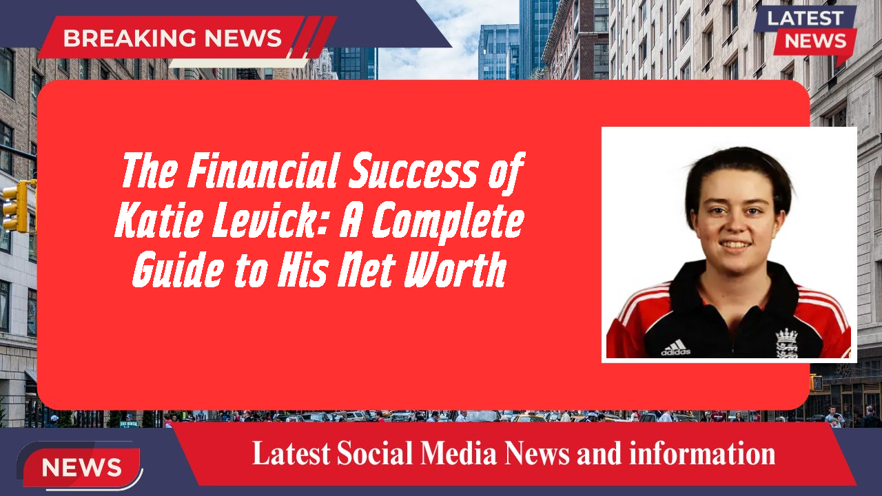 Katie Levick networth
