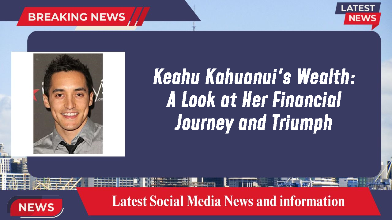 Keahu Kahuanui networth