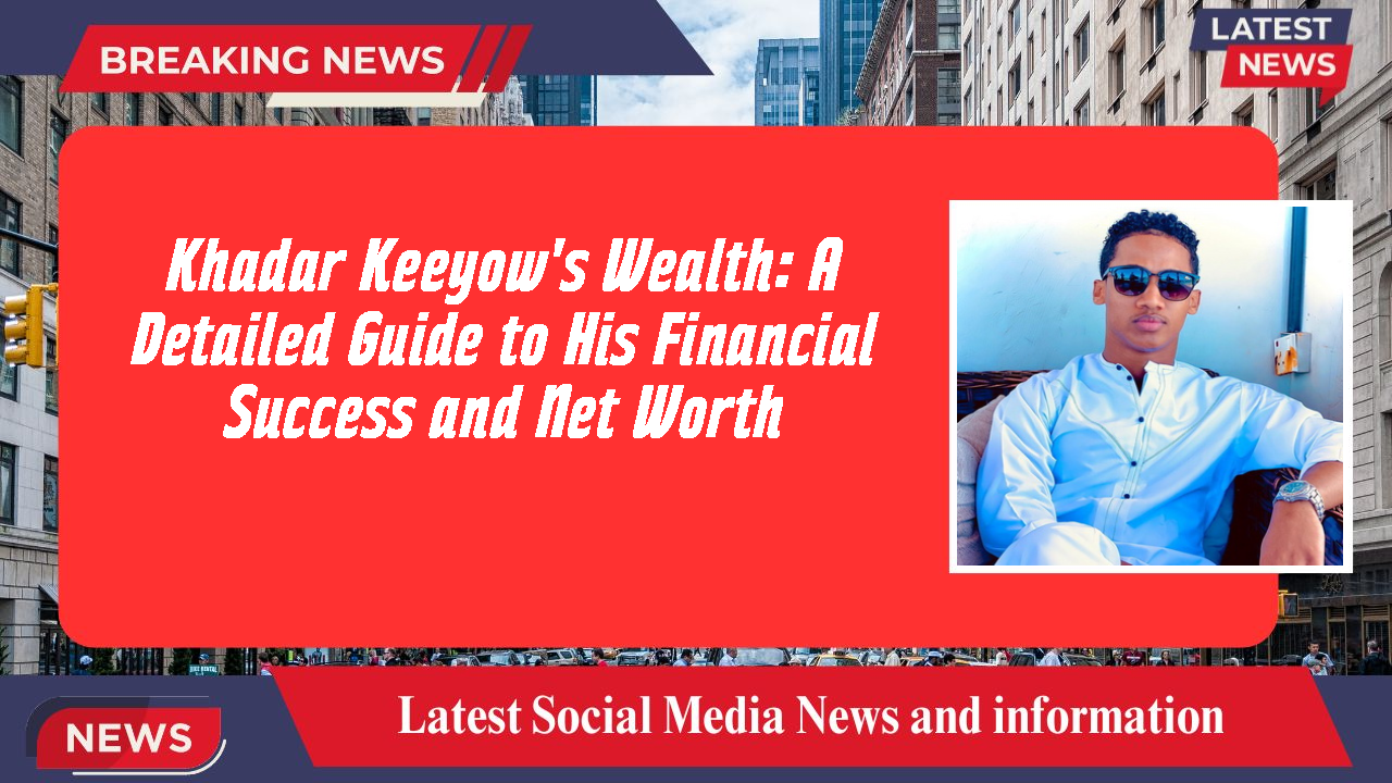 Khadar Keeyow networth