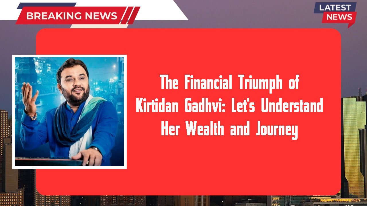 Kirtidan Gadhvi networth