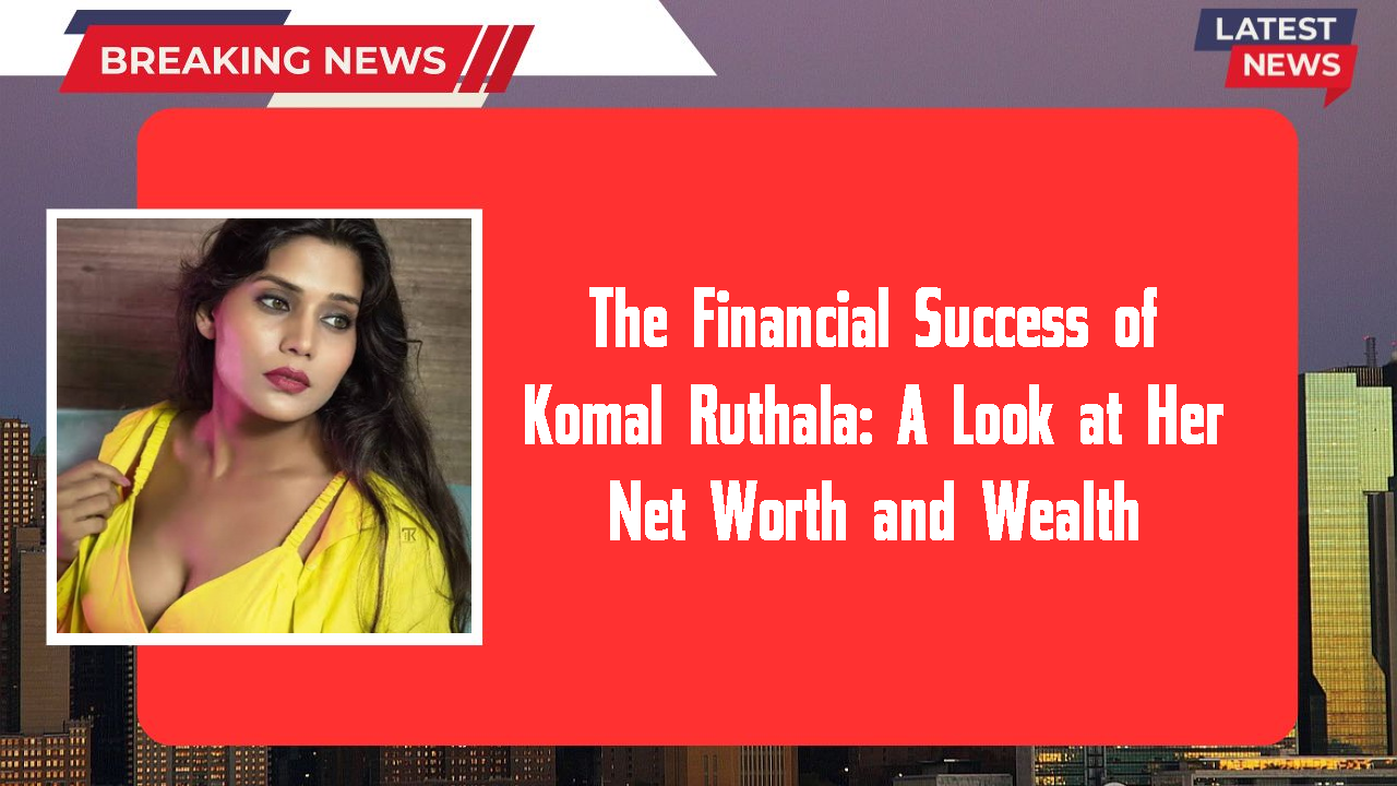 Komal Ruthala networth
