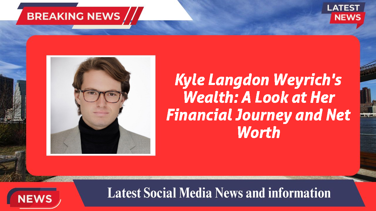 Kyle Langdon Weyrich networth