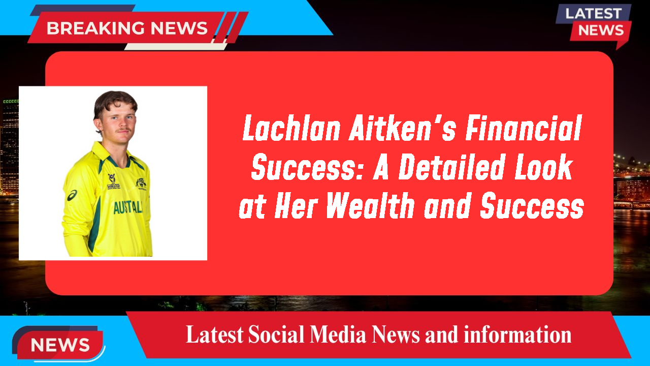 Lachlan Aitken networth