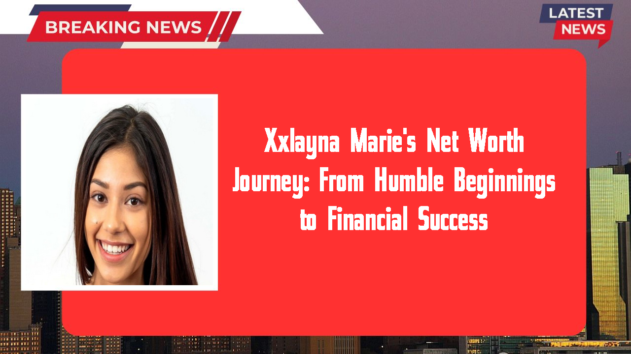Xxlayna Marie networth