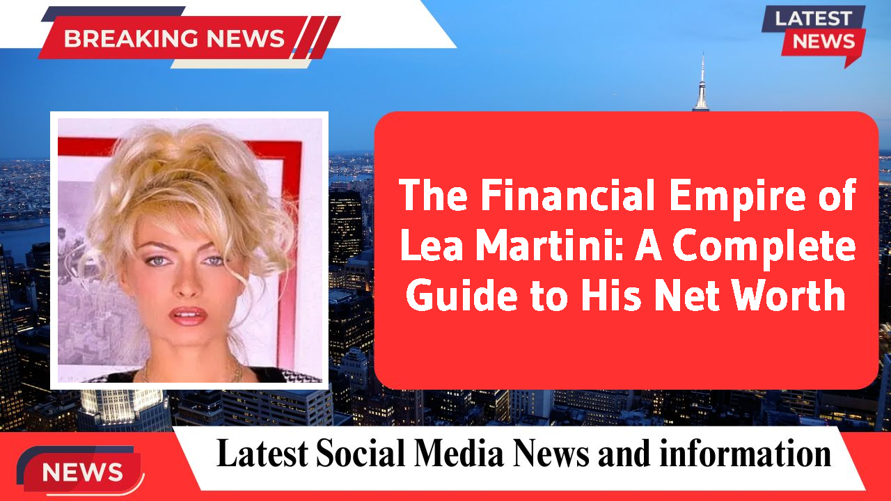 Lea Martini networth