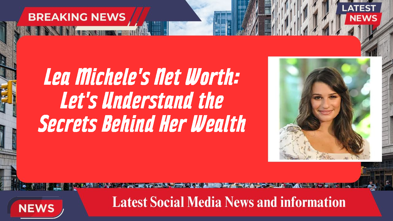 Lea Michele networth