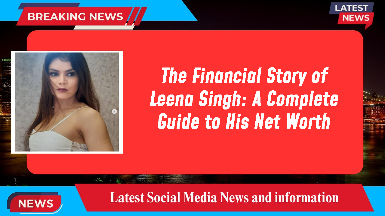 Leena Singh networth