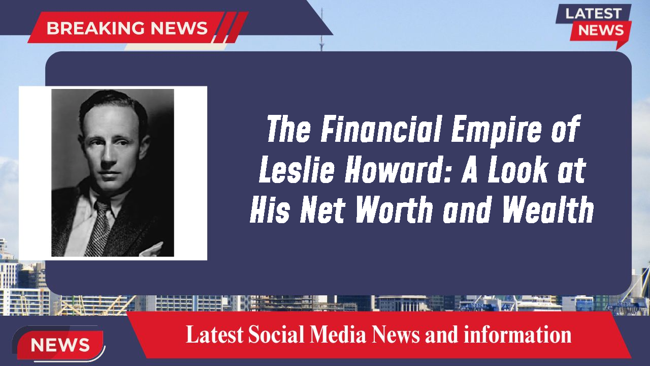 Leslie Howard networth