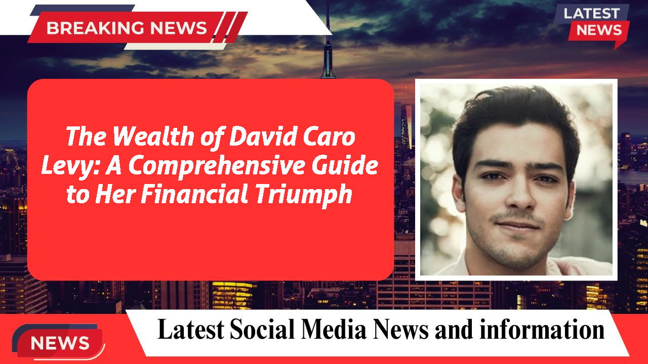 David Caro Levy networth