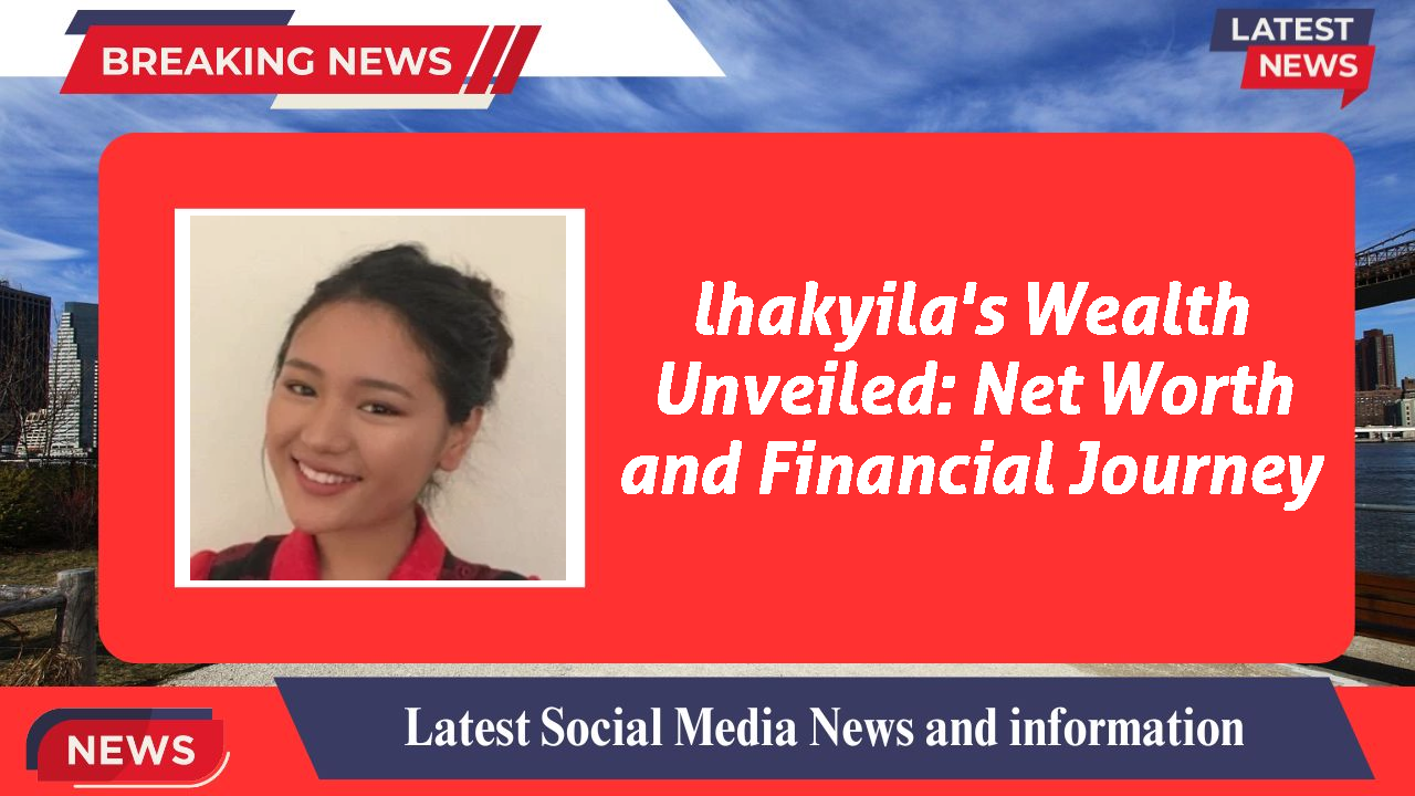 lhakyila networth