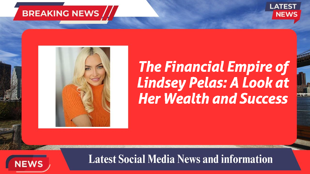 Lindsey Pelas networth