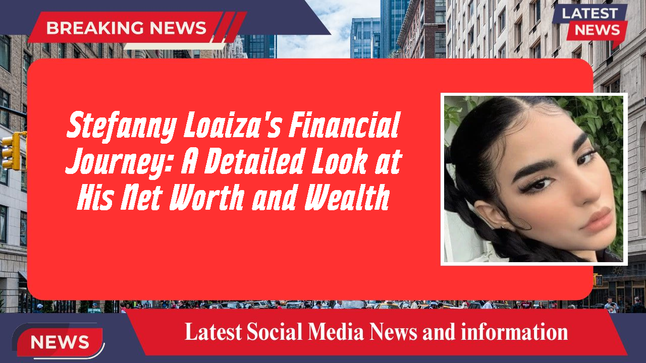 Stefanny Loaiza networth