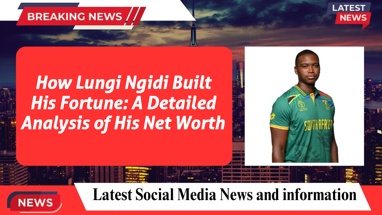 Lungi Ngidi networth