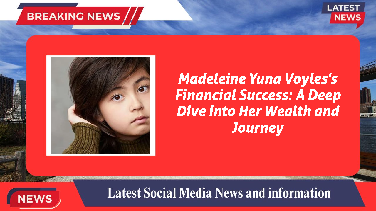 Madeleine Yuna Voyles networth