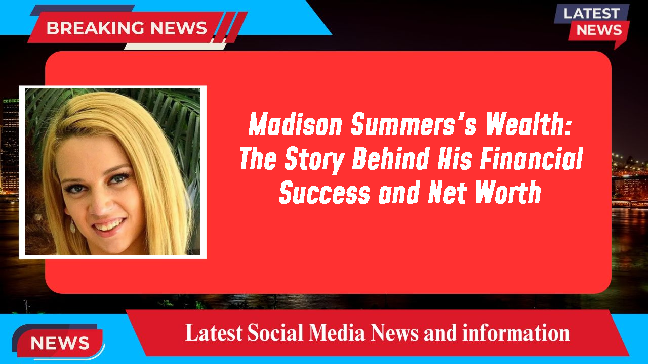 Madison Summers networth