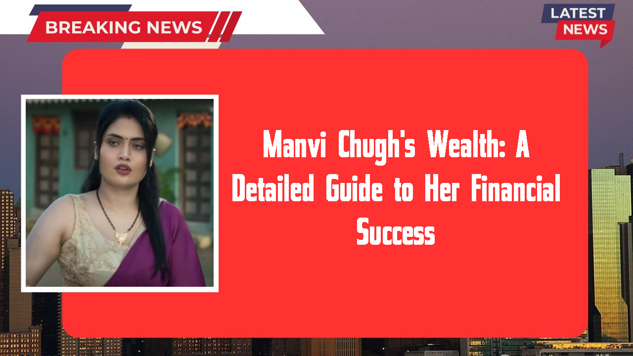 Manvi Chugh networth