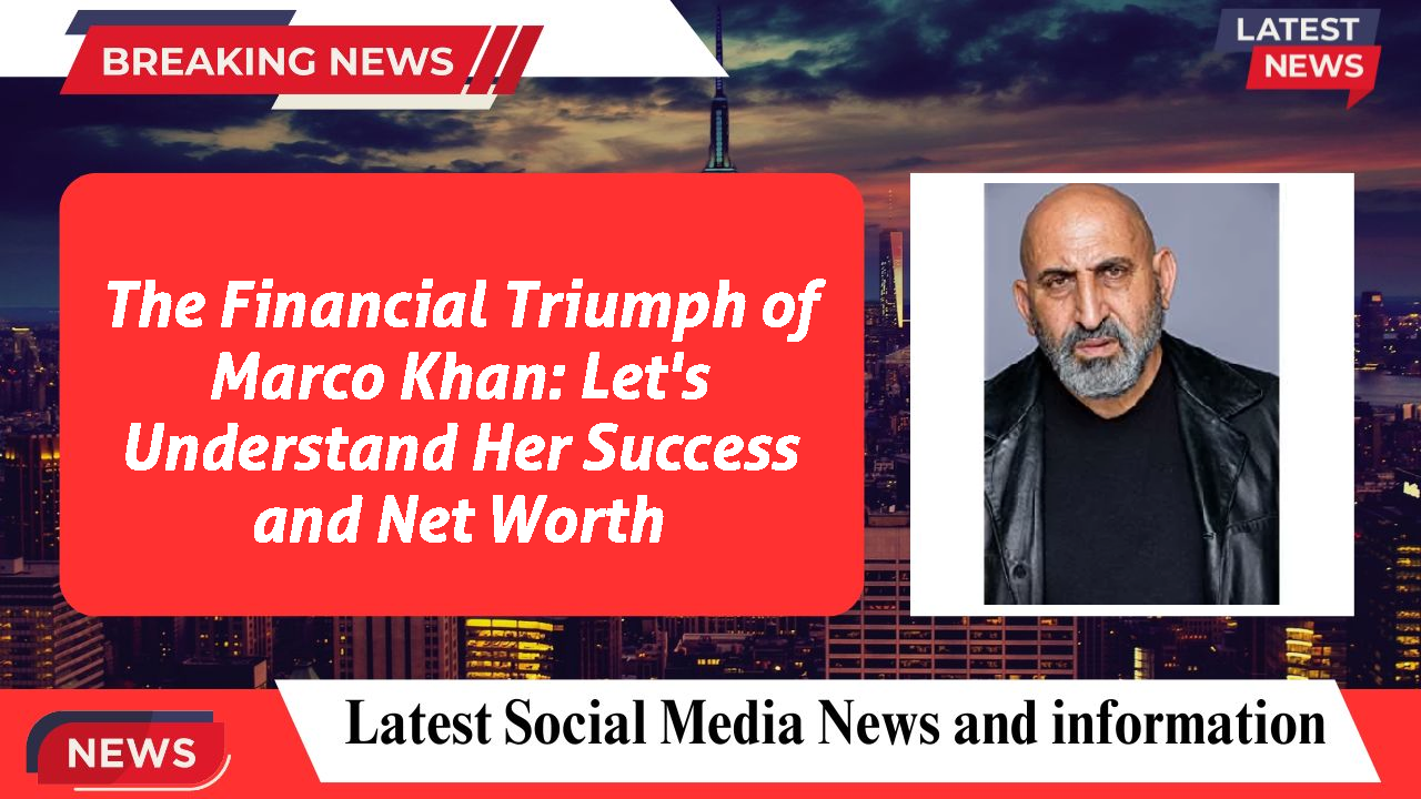 Marco Khan networth