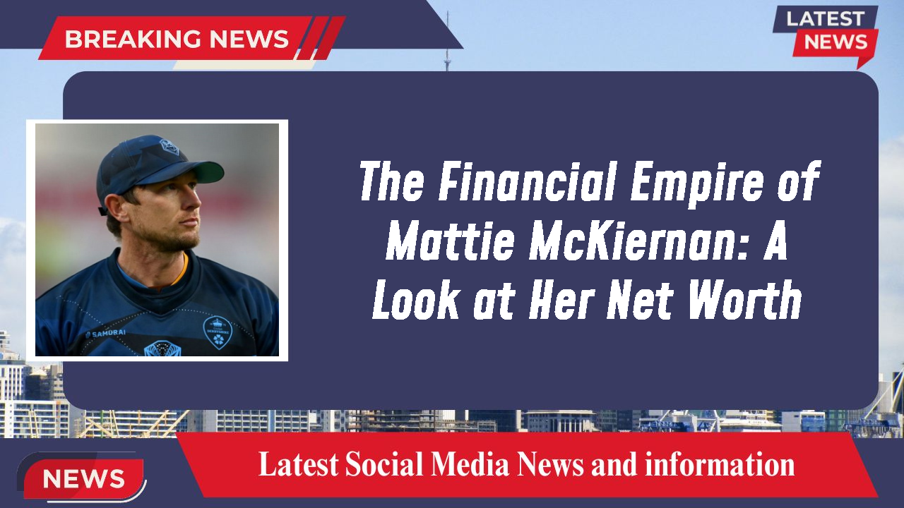 Mattie McKiernan networth