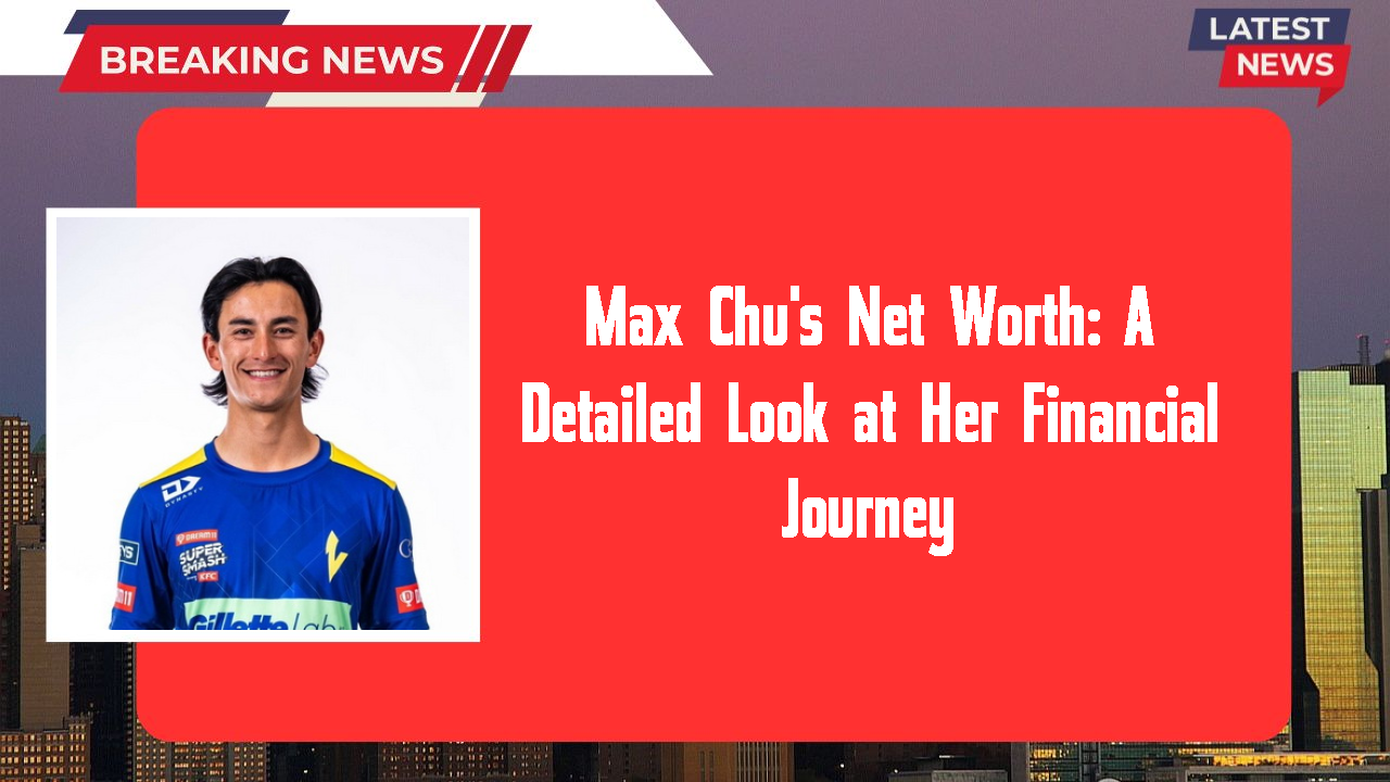 Max Chu networth