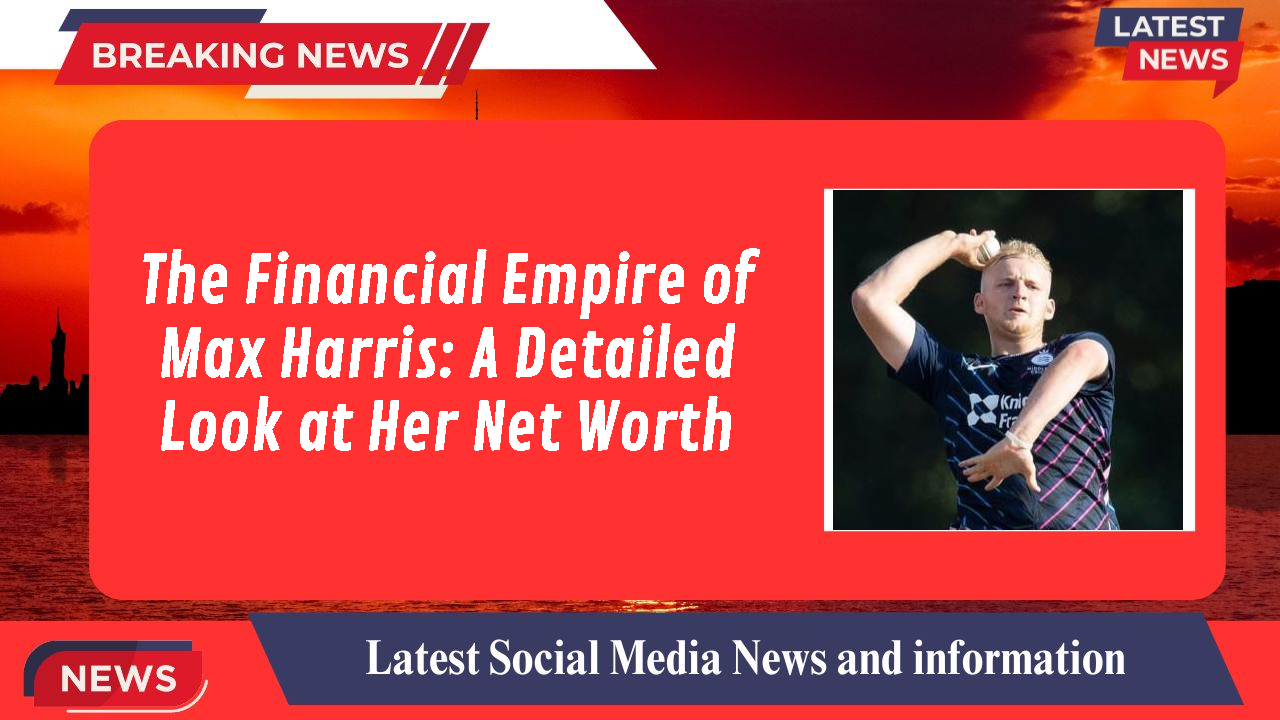Max Harris networth