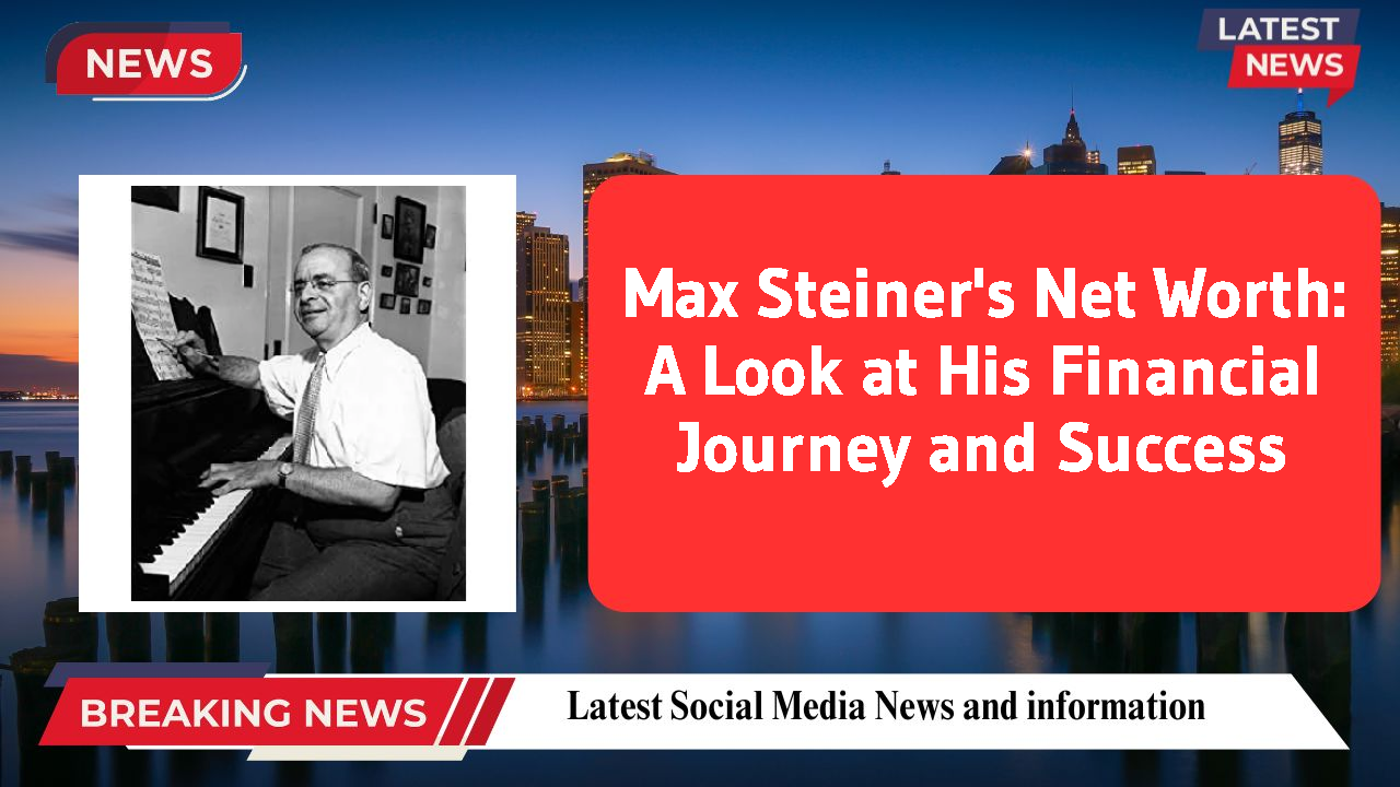 Max Steiner networth
