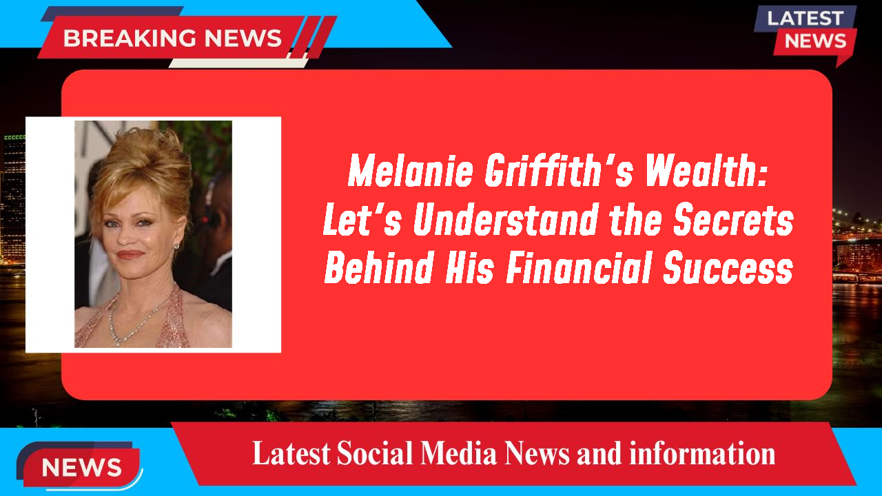 Melanie Griffith networth
