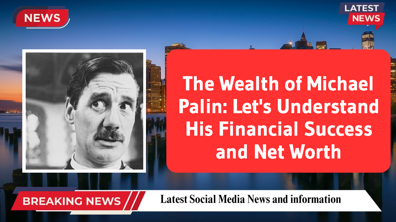 Michael Palin networth